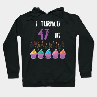 I Turned 47 In Quarantine funny idea birthday t-shirt Hoodie